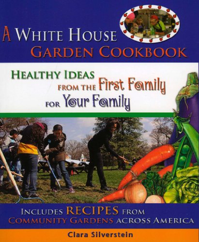 Beispielbild fr A White House Garden Cookbook : Healthy Ideas from the First Family to Your Family zum Verkauf von Better World Books
