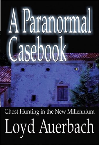 Imagen de archivo de A PARANORMAL CASEBOOK : Ghost Hunting in the New Millennium a la venta por Karen Wickliff - Books