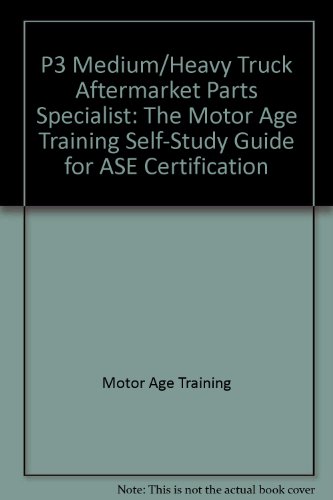 Beispielbild fr P3 Medium/Heavy Truck Aftermarket Parts Specialist: The Motor Age Training Self-Study Guide for ASE Certification zum Verkauf von Lexington Books Inc