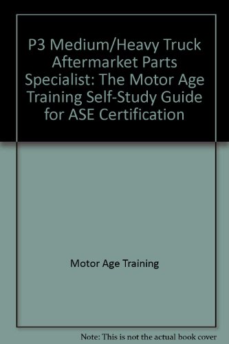 Stock image for P3 Medium/Heavy Truck Aftermarket Parts Specialist: The Motor Age Training Self-Study Guide for ASE Certification for sale by Lexington Books Inc