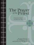 Beispielbild fr The Prayer of the Priest, Christian Meditation and Priestly Ministry zum Verkauf von ThriftBooks-Dallas