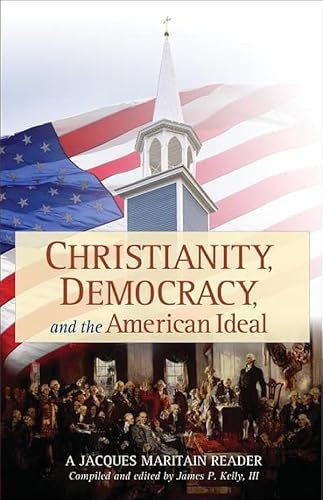 Beispielbild fr Christianity, Democracy, And The American Ideal: A Jacques Maritain Reader zum Verkauf von SecondSale