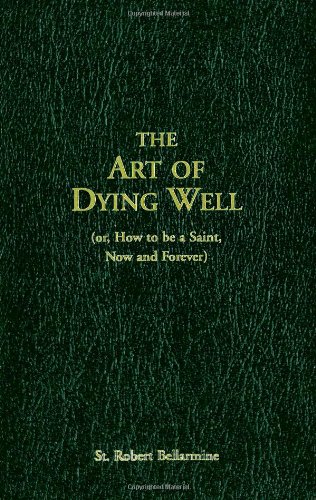 Beispielbild fr The Art Of Dying Well: (or, How to Be a Saint, Now and Forever) zum Verkauf von Ergodebooks