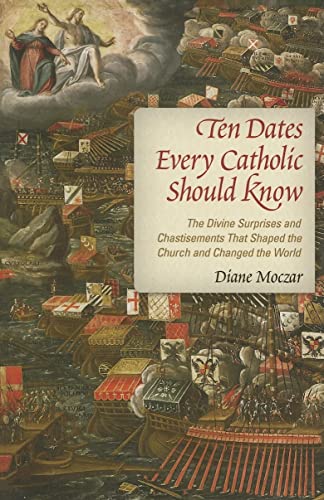 Stock image for Ten Dates Every Catholic Should Know: The Divine Surprises and Chastisements That Shaped the Church and Changed the World for sale by Goodwill Books