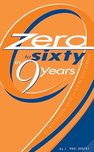 Stock image for Zero to Sixty in Nine Years: An Inspirational Guide to Living with Purpose for sale by ThriftBooks-Dallas