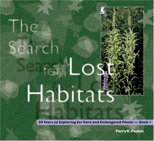 Imagen de archivo de The Search for Lost Habitats: 30 Years of Exploring for Rare and Endangered Plants, Book 1 a la venta por Albion Books