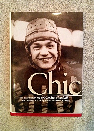 Stock image for Chic: The Extraordinary Rise of Ohio State Football and the Tragic Schoolboy Athlete Who Made It Happen for sale by ZBK Books