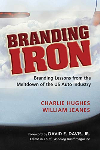 Beispielbild fr Branding Iron : Branding Lessons from the Meltdown of the US Auto Industry zum Verkauf von Better World Books