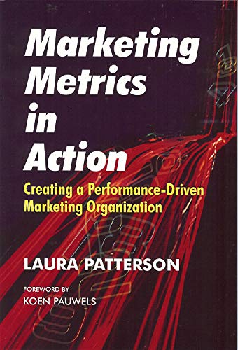 Beispielbild fr Marketing Metrics in Action : Creating a Performance-Driven Marketing Organization zum Verkauf von Better World Books