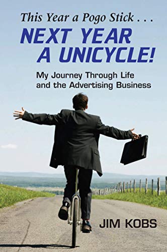 Beispielbild fr This Year a Pogo Stick. Next Year a Unicycle: My Journey Through Life and the Advertising Business zum Verkauf von Bookmans