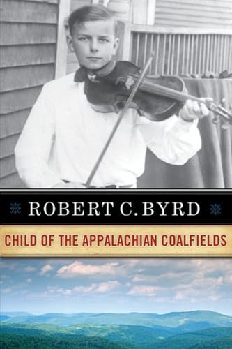 Stock image for Robert C. Byrd: Child of the Appalachian Coalfields for sale by Wonder Book