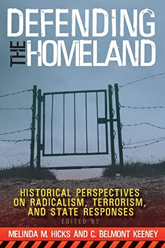 Stock image for Defending the Homeland : "HISTORICAL PERSPECTIVES on RADICALISM, TERRORISM, and STATE RESPONSES" for sale by Better World Books