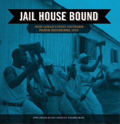 9781933202334: Jail House Bound: John Lomax's First Southern Prison Recordings, 1933 (West Virginia Sound Archives)