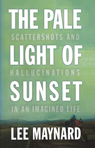 Beispielbild fr THE PALE LIGHT OF SUNSET: SCATTERSHOTS AND HALLUCINATIONS IN AN IMAGINED LIFE zum Verkauf von HPB-Diamond