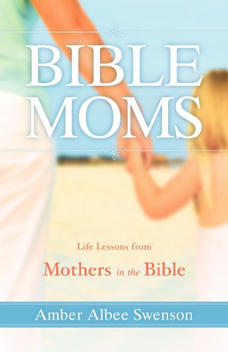 Stock image for Bible Moms: Life lessons from Mothers in the Bible for sale by Wonder Book
