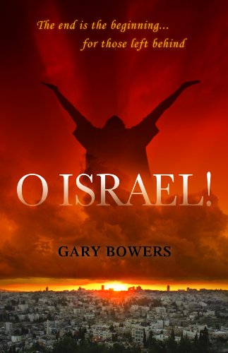 Imagen de archivo de O Israel!: The End Is the Beginning.for Those Left Behind a la venta por Irish Booksellers