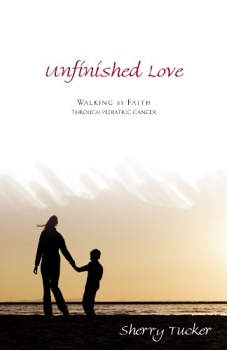 Beispielbild fr Unfinished Love: Walking by Faith Through Pediatric Cancer zum Verkauf von HPB-Diamond