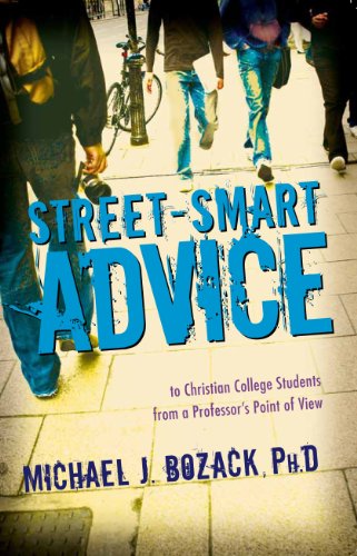 Beispielbild fr Street-Smart Advice to Christian College Students: From a Professor's Point of View zum Verkauf von SecondSale