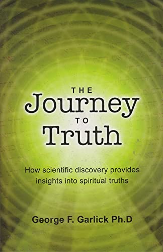 Beispielbild fr The Journey to Truth: How Scientific Discovery Provides Insights Into Spiritual Truths zum Verkauf von ThriftBooks-Reno