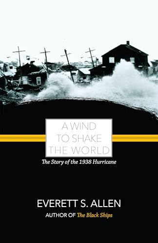 A WIND TO SHAKE THE WORLD. The Story Of The 1938 Hurricane.