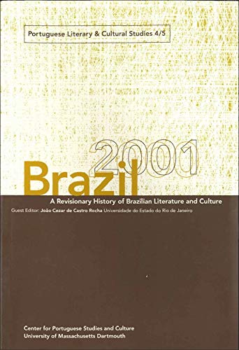 

Brazil 2001: A Revisionary History of Brazilian Literature and Culture (Portuguese Literary and Cultural Studies)