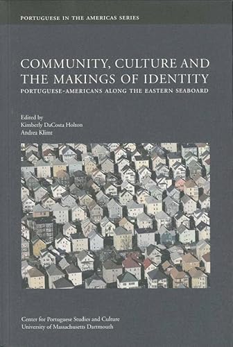 Imagen de archivo de Community, Culture and The Makings of Identity: Portuguese-Americans along the Eastern Seaboard (Portuguese in the Americas Series) a la venta por Yes Books