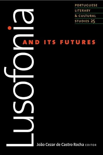 Stock image for Lusofonia and Its Futures (Volume 25) (Portuguese Literary and Cultural Studies) for sale by HPB-Red