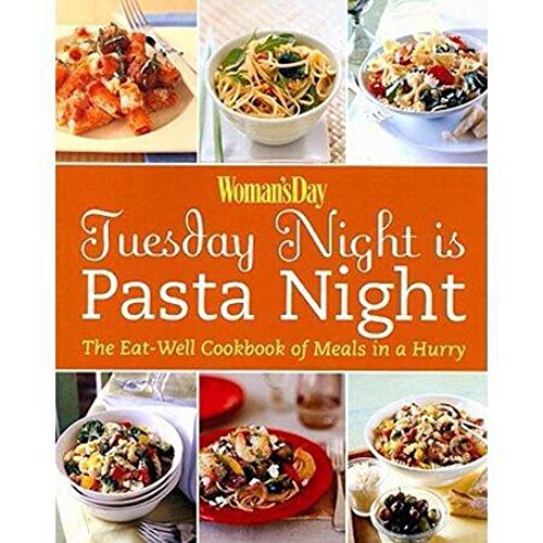 Beispielbild fr Woman's Day: Tuesday Night is Pasta Night: The Eat Well Cookbook of Meals in a Hurry zum Verkauf von Wonder Book