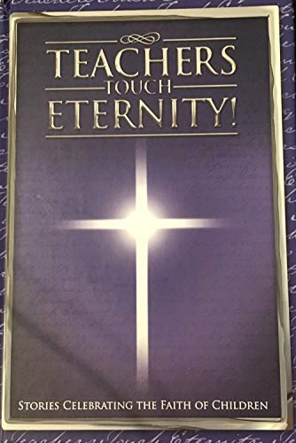 Stock image for Teachers Touch Eternity (Stories Celebrating the Faith of Children) for sale by SecondSale