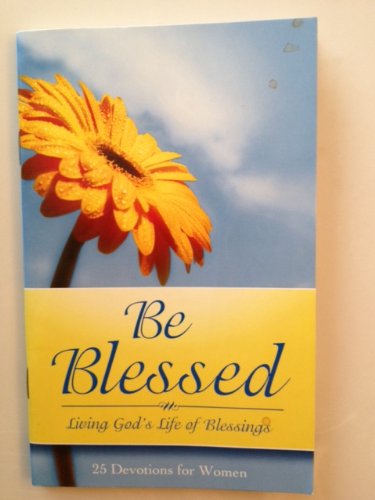 Beispielbild fr Be Blessed - Living God's Life of Blessings (25 Devotions for Women) zum Verkauf von Better World Books