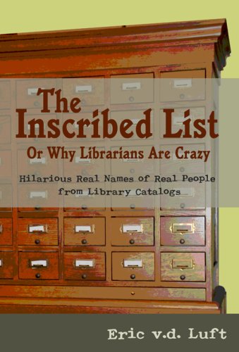 9781933237015: The Inscribed List; or, Why Librarians Are Crazy: Hilarious Real Names of Real People from Library Catalogs