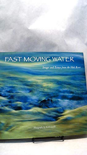 Imagen de archivo de Fast Moving Water: Images and Essays from the Hoh River a la venta por Books of the Smoky Mountains