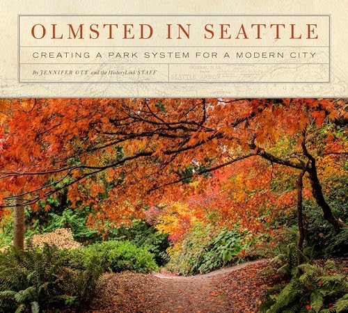 Stock image for Olmsted in Seattle: Creating a Park System for a Modern City for sale by Midtown Scholar Bookstore