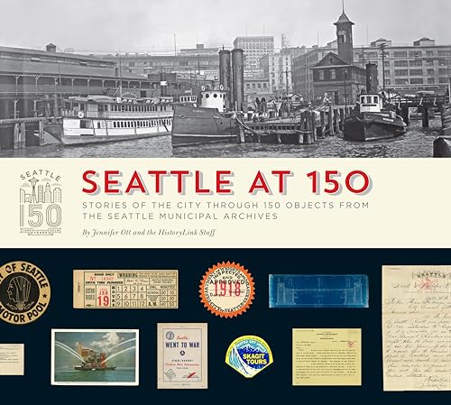 Stock image for Seattle at 150: Stories of the City through 150 Objects from the Seattle Municipal Archives for sale by Half Price Books Inc.