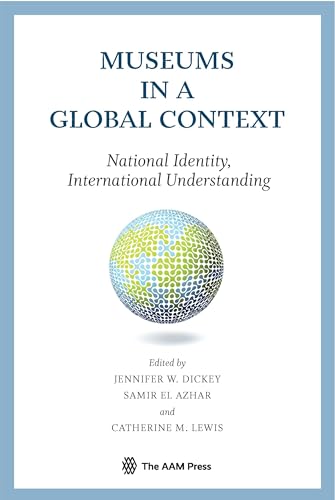 Beispielbild fr Museums in a Global Context: National Identity, International Understanding zum Verkauf von Irish Booksellers