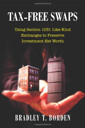 Beispielbild fr Tax-Free Swaps: Using Section 1031 Like-Kind Exchanges to Preserve Investment Net Worth (Nuts & Bolts series) zum Verkauf von Alplaus Books