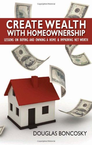 Beispielbild fr Create Wealth With Homeownership: Lessons on Buying and Owning a Home & Improving Net Worth zum Verkauf von HPB-Red