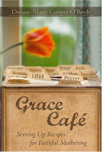 Stock image for Grace Cafe Serving Up Recipes for Faithful Mothering for sale by Wonder Book