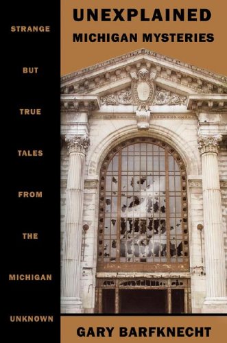 Unexplained Michigan Mysteries (9781933272061) by Barfknecht, Gary W.