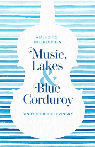 Imagen de archivo de Music, Lakes and Blue Corduroy: A Memoir of Interlochen a la venta por PlumCircle