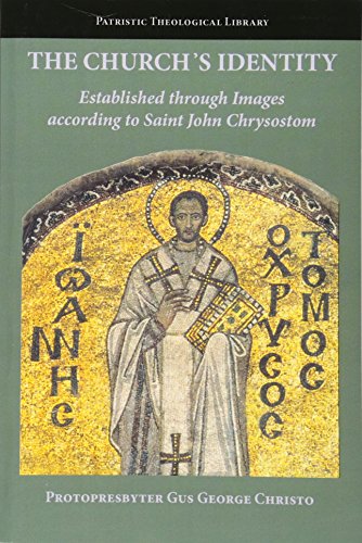 Beispielbild fr The Church's Identity Established Through Images According to Saint John Chrysostom (Patristic Theological Library 2. zum Verkauf von Antiquariaat Ovidius