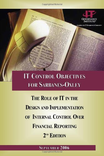 Beispielbild fr IT Control Objectives for Sarbanes-Oxley : The Role of IT in the Design and Implementation of Internal Control over Financial Reporting, 2nd Edition zum Verkauf von Better World Books