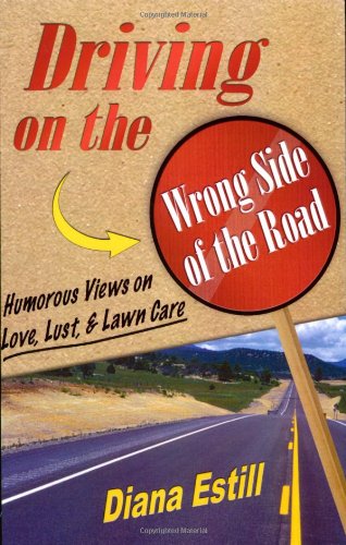 9781933285412: Driving on the Wrong Side of the Road: Humorous Views On Love, Lust, & Lawn Care