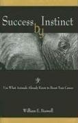 Beispielbild fr Success by Instinct : Use What Animals Already Know to Boost Your Career zum Verkauf von Better World Books