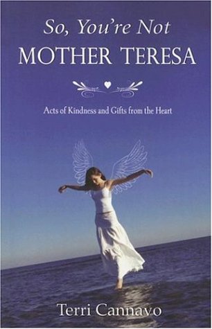 Beispielbild fr So, You're Not Mother Teresa: Acts of Kindness and Gifts from the Heart zum Verkauf von ThriftBooks-Dallas