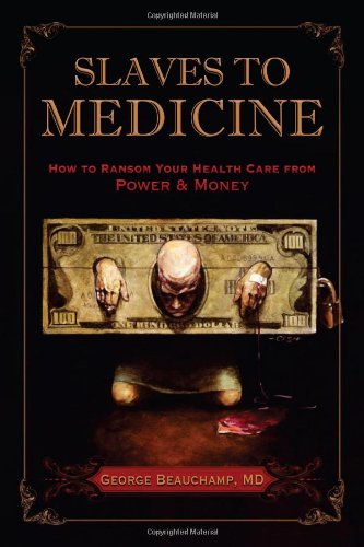 9781933285948: Slaves to Medicine: How to Ransom Your Health Care from Power & Money