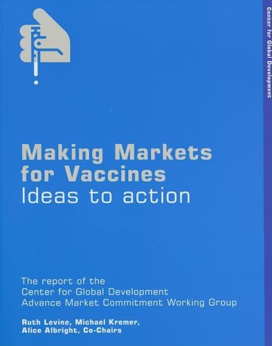 Making Markets for Vaccines: Ideas to Action (9781933286020) by Levine, Ruth; Kremer, Michael; Albright, Alice