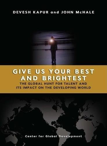 Beispielbild fr Give Us Your Best and Brightest : The Global Hunt for Talent and Its Impact on the Developing World zum Verkauf von Better World Books