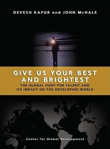 Stock image for Give Us Your Best and Brightest : The Global Hunt for Talent and Its Impact on the Developing World for sale by Better World Books