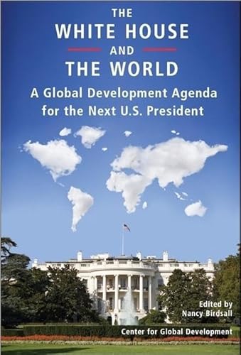 Beispielbild fr The White House and the World: A Global Development Agenda for the Next U.S. President zum Verkauf von Open Books